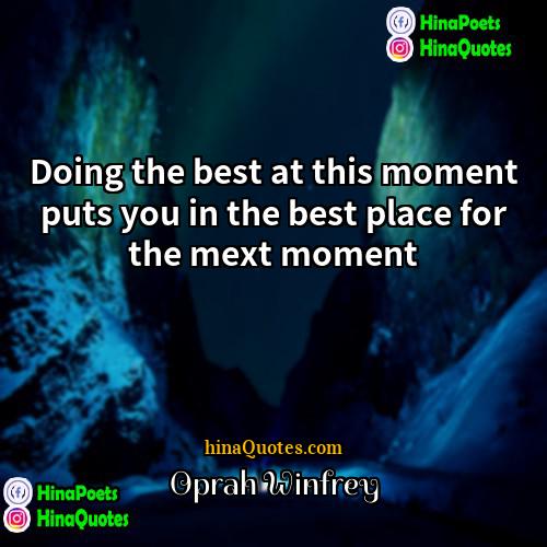 Oprah Winfrey Quotes | Doing the best at this moment puts